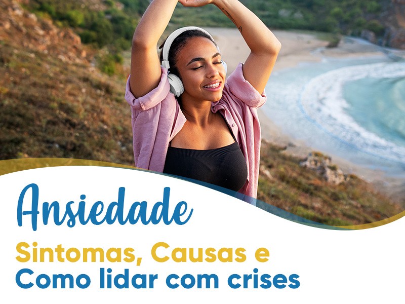 Ansiedade: sintomas, causas e como lidar com crises